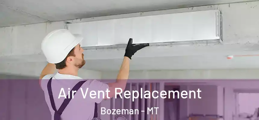 Air Vent Replacement Bozeman - MT