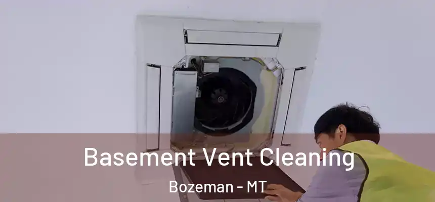 Basement Vent Cleaning Bozeman - MT