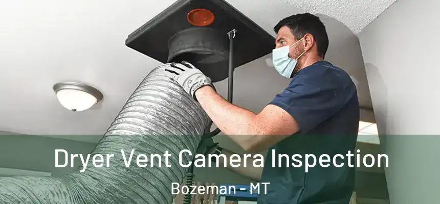  Dryer Vent Camera Inspection Bozeman - MT