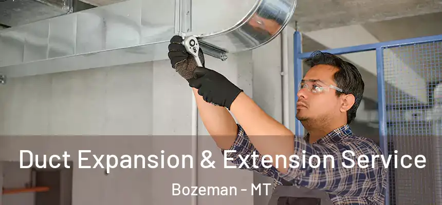  Duct Expansion & Extension Service Bozeman - MT