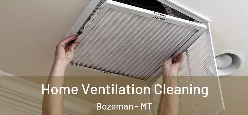  Home Ventilation Cleaning Bozeman - MT