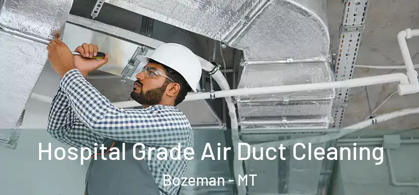  Hospital Grade Air Duct Cleaning Bozeman - MT