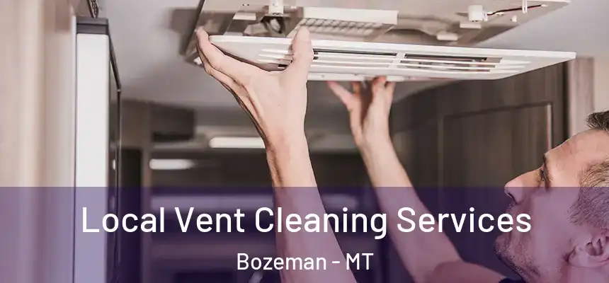 Local Vent Cleaning Services Bozeman - MT