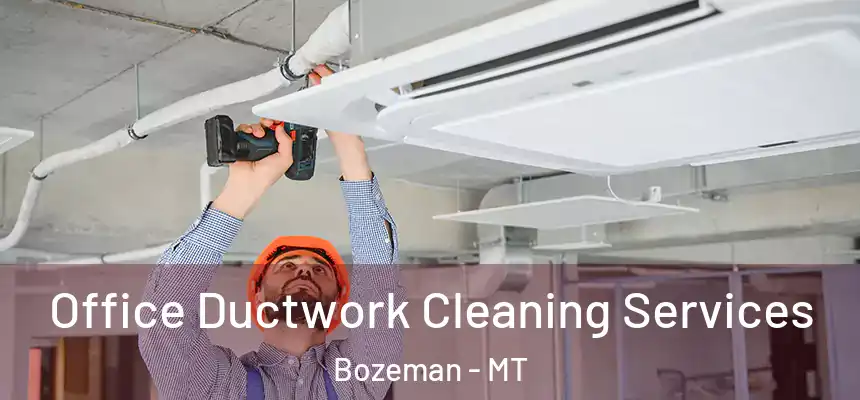  Office Ductwork Cleaning Services Bozeman - MT