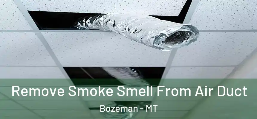  Remove Smoke Smell From Air Duct Bozeman - MT