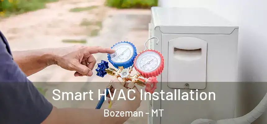  Smart HVAC Installation Bozeman - MT