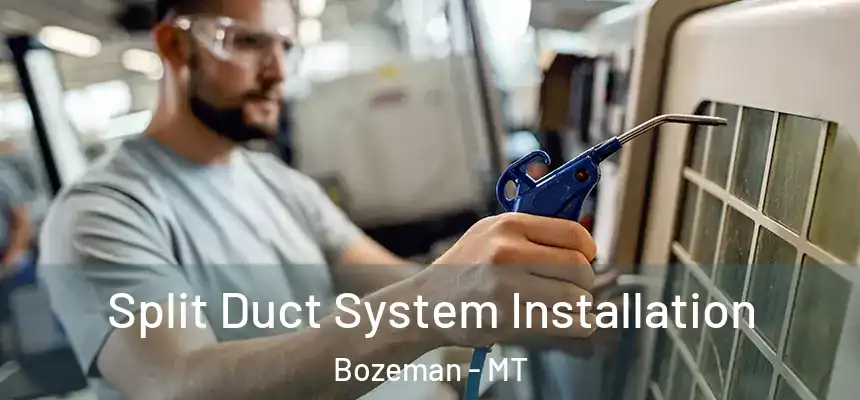  Split Duct System Installation Bozeman - MT
